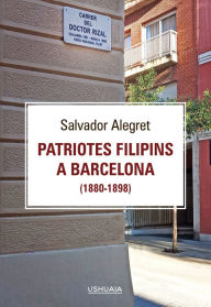 Title: Patriotes filipins a Barcelona (1880-1898), Author: Salvador Alegret