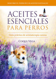 Title: Aceites esenciales para perros: Guía práctica de aromaterapia canina, Author: Coqui Vega