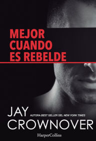 Title: Mejor cuando es rebelde (Better When He's Bad), Author: Jay Crownover