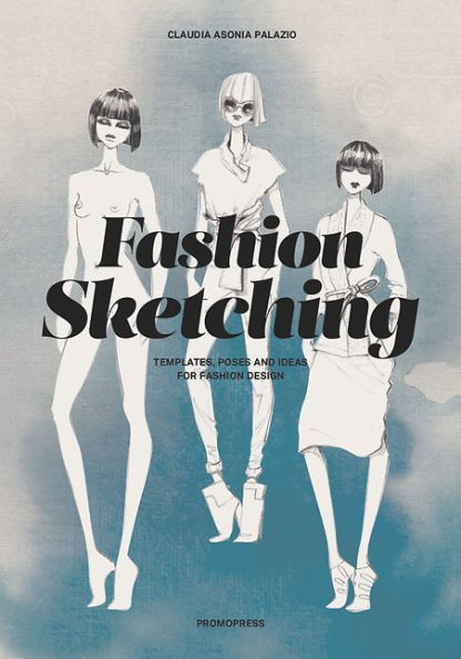 Fashion Sketching: Templates, Poses and Ideas for Fashion Design