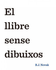 Title: El llibre sense dibuixos, Author: B. J. Novak