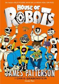 Title: House of robots (edició en català): Germà robot, Author: James Patterson