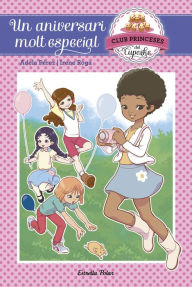 Title: Un aniversari molt especial: Club Princeses Cupcake 2, Author: Adela Pérez Lladó