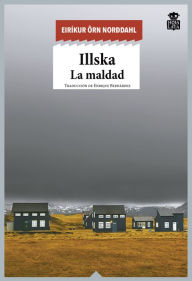 Title: Illska: La maldad, Author: Eiríkur Örn Norddahl