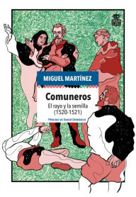 Title: Comuneros: El rayo y la semilla (1520-1521), Author: Miguel Martínez