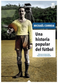 Title: Una historia popular del fútbol, Author: Mickaël Correia