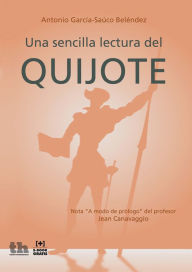 Title: Una sencilla lectura del Quijote, Author: Antonio García-Saúco Beléndez