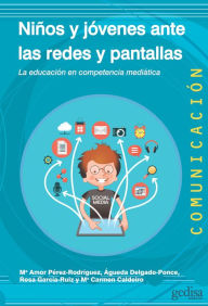 Title: Niños y jóvenes ante las redes y pantallas: La educación en competencia mediática, Author: M Amor Pérez-Rodríguez