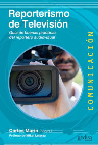 Title: Reporterismo de televisión: Guía de buenas prácticas del reportero audiovisual, Author: Carles Marín