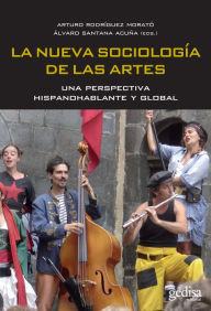 Title: La nueva sociología de las artes: Una perspectiva hispanohablante y global, Author: Arturo Rodríguez Morató