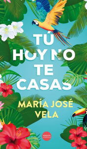 Title: Tú hoy no te casas, Author: María José Vela