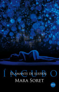 Title: Íncubo: El amante de sueños, Author: Mara Soret