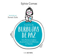 Title: Cuentos de burbujas de paz: Una manera creativa de practicar mindfulness en familia, Author: Sylvia Comas