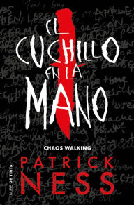 Title: El cuchillo en la mano (The Knife of Never Letting Go), Author: Patrick Ness