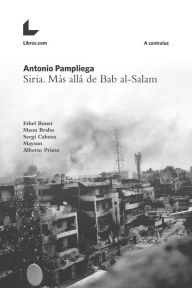 Title: Siria. Más allá de Bab al-Salam, Author: Antonio Pampliega