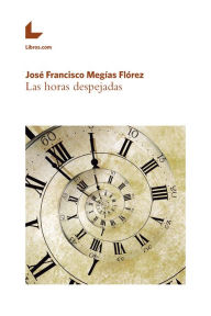 Title: Las horas despejadas, Author: José Francisco Megías Flórez