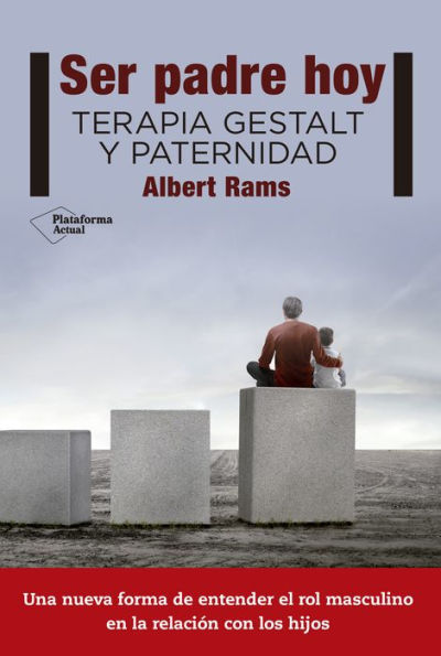 Ser padre hoy: Terapia Gestalt y paternidad
