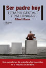 Ser padre hoy: Terapia Gestalt y paternidad
