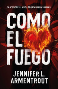 Title: Como el fuego (Scorched), Author: Jennifer L. Armentrout