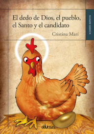 Title: El dedo de Dios, el pueblo, el Santo y el candidato, Author: Cristina Marí