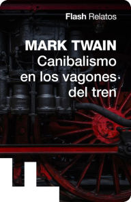 Title: Canibalismo en los vagones del tren (Flash Relatos), Author: Mark Twain