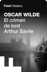 Title: El crimen de lord Arthur Savile (Flash Relatos), Author: Oscar Wilde