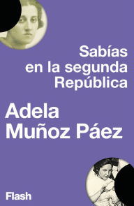 Title: Sabias en la Segunda República (Flash Ensayo), Author: Adela Muñoz Páez