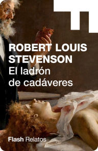 Title: El ladrón de cadáveres (Flash Relatos), Author: Robert Louis Stevenson
