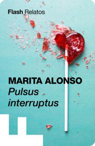 Title: Pulsus interruptus (Flash Relatos), Author: Marita Alonso