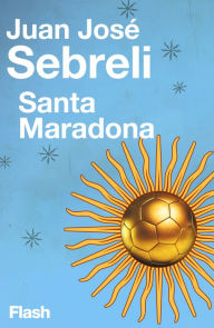Title: Santa Maradona (Flash Ensayo), Author: Juan José Sebreli