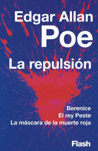 Title: La repulsión (Flash Relatos): Berenice El rey Peste La máscara de la muerte roja, Author: Edgar Allan Poe