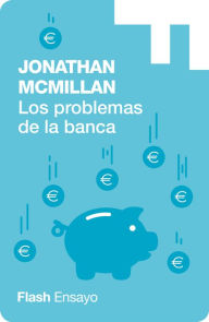 Title: Los problemas de la banca (Flash Ensayo), Author: Jonathan McMillan