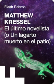 Title: El último novelista (o un lagarto muerto en el patio), Author: Matthew Kressel