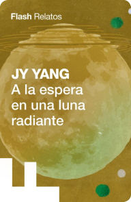 Title: A la espera en una luna radiante, Author: J.Y. Yang