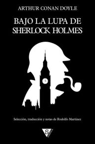 Title: Bajo la lupa de Sherlock Holmes, Author: Arthur Conan Doyle
