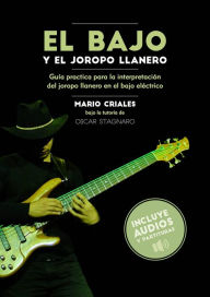 Title: El bajo y el joropo llanero: Guía Practica para la interpretación del joropo llanero en el bajo eléctrico, Author: Mark Warby