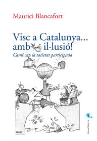 Title: Visc a Catalunya... amb il·lusió!: Camí cap a la societat participada, Author: Maurici Blancafort Planas