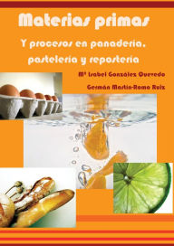 Title: Materias primas y procesos en panadería, pastelería y repostería, Author: M Isabel González Quevedo