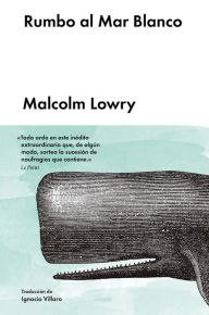 Title: Rumbo al mar blanco, Author: Malcolm Lowry