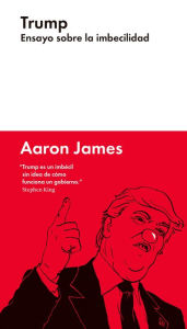 Title: Trump: Ensayo sobre la imbecilidad, Author: Aaron James