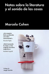 Title: Notas sobre la literatura y el sonido de las cosas, Author: Marcelo Cohen