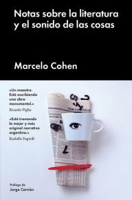 Title: Notas sobre la literatura y el sonido de las cosas, Author: Marcelo Cohen