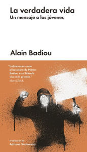 Title: La verdadera vida: Un mensaje a los jï¿½venes, Author: Alain Badiou
