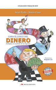 Title: Gana el juego del dinero: Multiplica el resultado de tus ingresos, Author: Israel Pardo