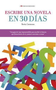 Title: Escribe una novela en 30 días, Author: Berta Carmona