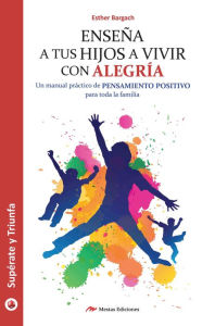 Title: Enseña a tus hijos a vivir con alegría: Un manual práctico para que toda la familia piense en positivo, Author: The Partnership for Public Svc