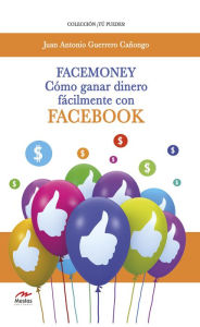 Title: Facemoney: Cómo ganar dinero fácilmente con Facebook, Author: Juan Antonio Guerrero Cañongo
