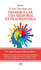 Title: El gran Libro Rojo para desarrollar una Memoria Extraordinaria: Guía práctica, Author: Dr. Ángel Briones Barco