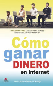 Title: Cómo ganar dinero en internet: Guía práctica, Author: Juan Antonio Guerrero Cañongo