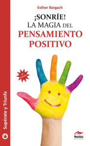 Title: ¡Sonríe!: La magia del pensamiento positivo, Author: Esther Bargach